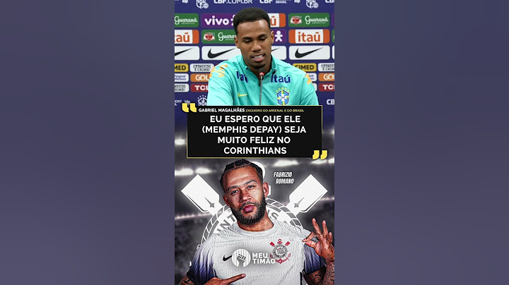 GABRIEL MAGALHÃES CELEBRA POSSÍVEL CHEGADA DE MEMPHIS DEPAY AO CORINTHIANS