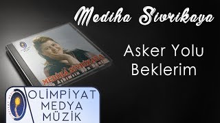 Mediha Sivrikaya – Asker Yolu Beklerim