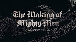 1 Chronicles 11:9-26 | The Making of Might Men | Rich Jones