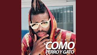 Video thumbnail of "El Yonki - Como perro y gato"