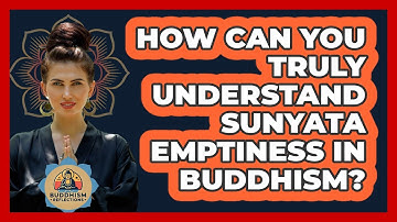 How Can You Truly Understand Sunyata Emptiness In Buddhism? - Buddhism Reflections