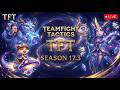 TFT Trải Nghiệm Update 17.3 - Ngày 3