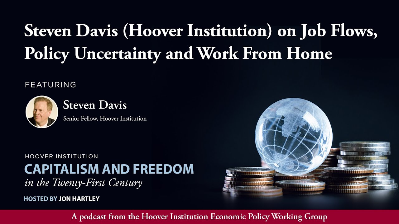 Steven Davis (Hoover Institution) on Job Flows, Policy Uncertainty and Work From Home