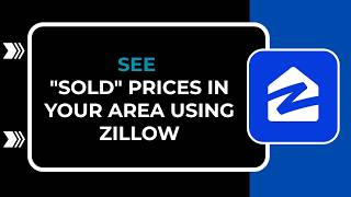 HOW TO SEE SOLD PRICES IN YOUR AREA USING ZILLOW
