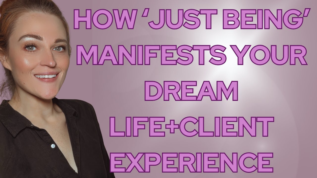 How 'Just Being' Manifests Your Dream Life! + Client Experience