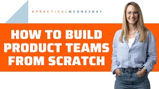 Building High-Performance Product Teams: Strategies for Success | #PracticalWednesday