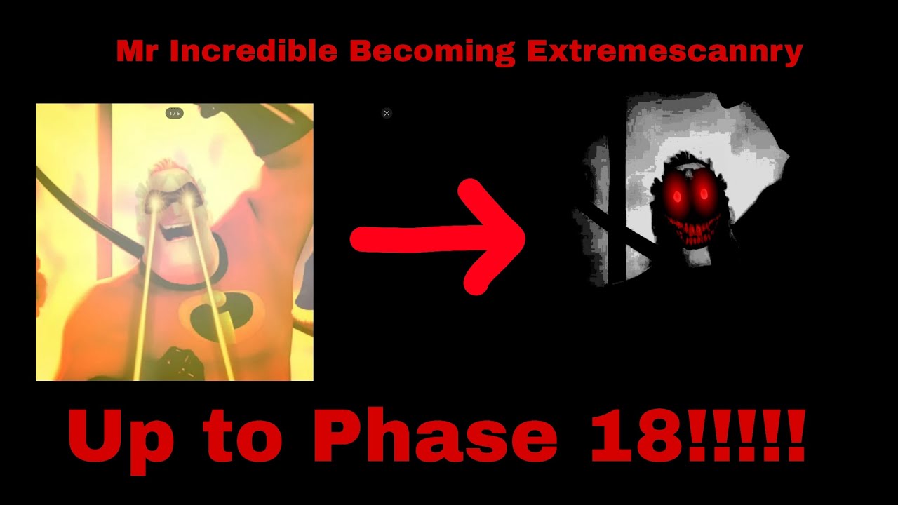Mr Incredible Becoming Extremescannry (Up to Phase 18!!!!!)