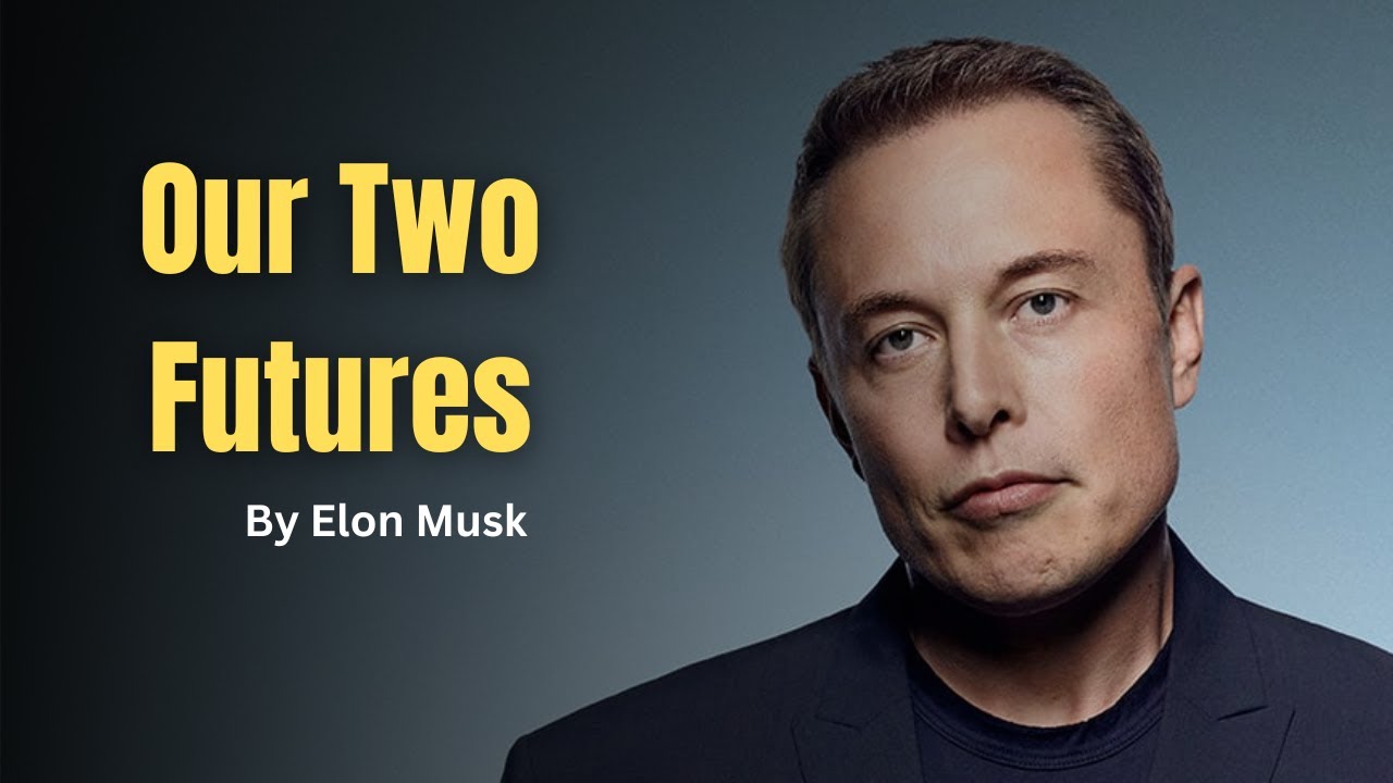 Elon Musk on Our Two Futures: A Visionary's Perspective on Humanity's Destiny