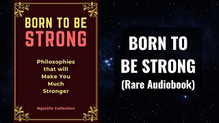 Born to be Strong - Philosophies that will Make You Much Stronger Audiobook