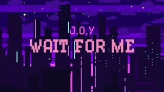 Download Lagu J.O.Y - Wait For Me (prod. by So Flawless) MP3