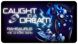 Caught in a Dream (Rahisaurus X Le-Koro Band Remix)