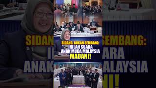 SIDANG, BUKAN SEMBANG : INILAH SUARA ANAK MUDA MALAYSIA MADANI !