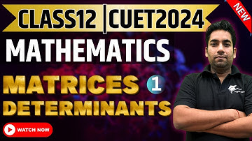 Matrices and Determinants Class 12 Mathematics Part-1🔴CUET Maths Preparation PYQ
