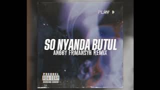 SO NYANDA BUTULL‼️ _ (Anggy Frmansyh remix)diztan2024🔥