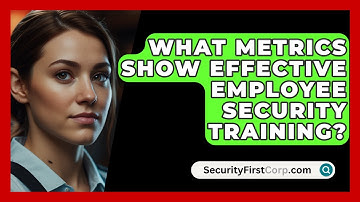 What Metrics Show Effective Employee Security Training? - SecurityFirstCorp.com