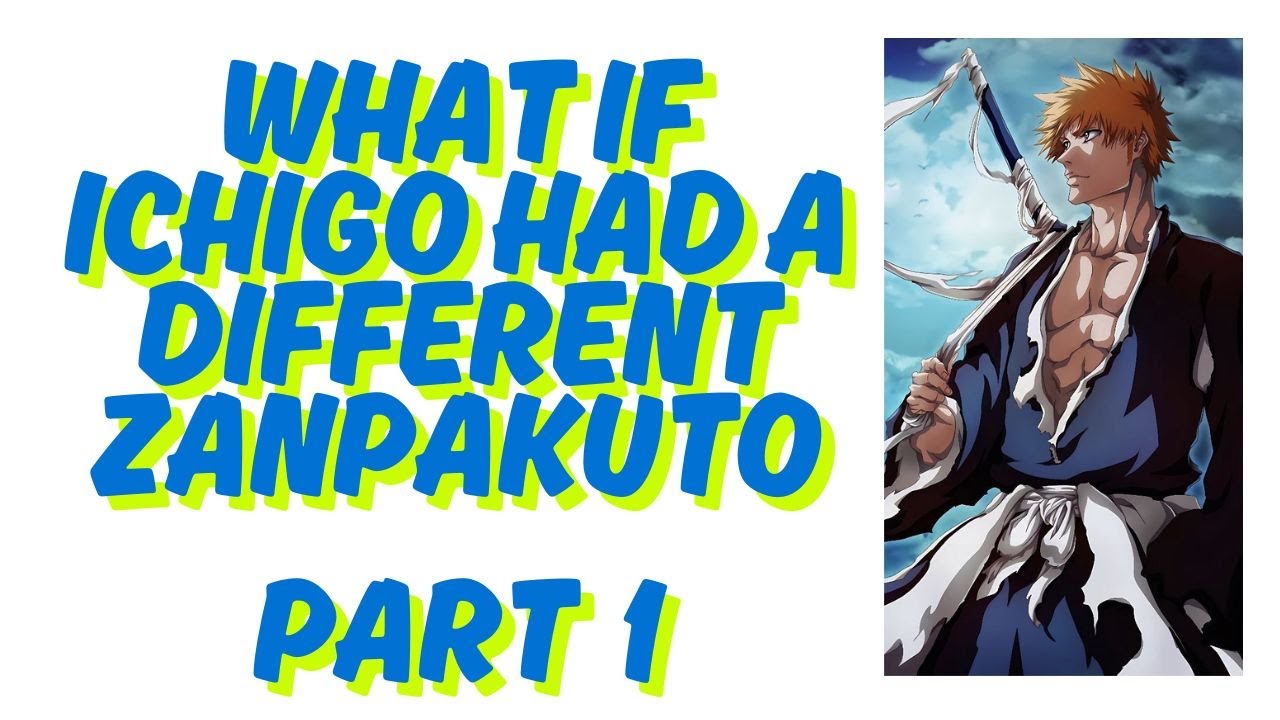 What If Ichigo Had A Different Zanpakuto Part 1