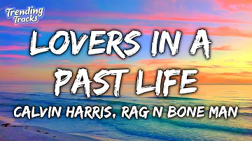 Calvin Harris & Rag'n'Bone Man - Lovers In A Past Life (Lyrics)