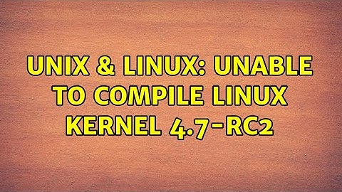 Unix & Linux: Unable to compile Linux Kernel 4.7-rc2 (2 Solutions!!)