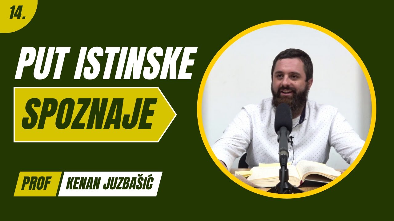 14. dio - Put Istinske Spoznaje - Kenan Juzbašić, prof.