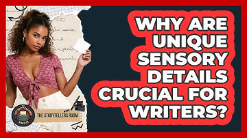 Why Are Unique Sensory Details Crucial For Writers? - The Storytellers Room