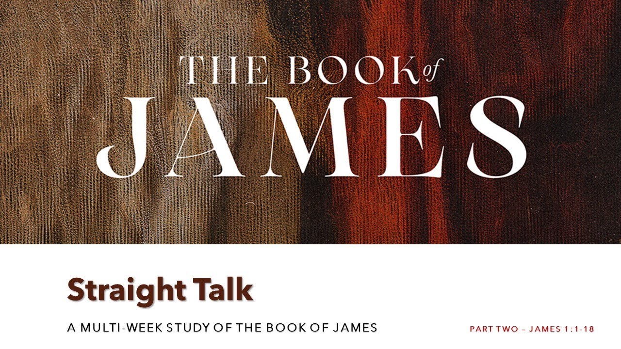 straight-talk-the-book-of-james-part-two-james-1-1-18-youtube