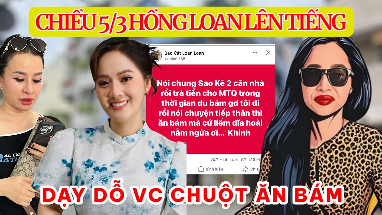 Chiều 5/3 Tin Vui Hồng Loan DẠY DỖ VC Chuột Yêu Cầu SAO KÊ 2 Căn Nhà MTQ ban phát
