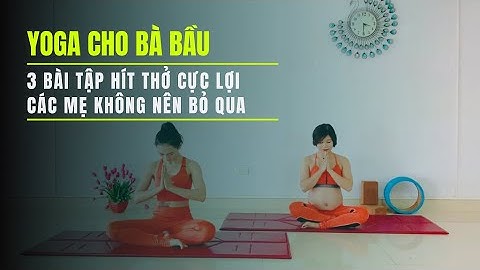 Bài tập yoga cho bà bầu sắp sinh năm 2024