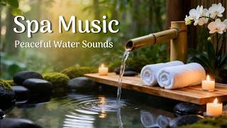 Calming Spa Music with Flowing Water | Stress Relief &amp; Better Sleep