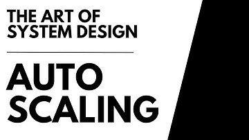 Auto S﻿caling | The Art of System Design