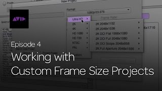 Get Started Fast with Media Composer for High-Res Workflows—Episode 4