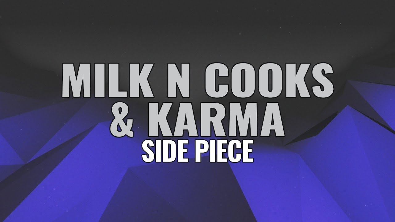Watch Milk N Cooks x Karma - Side Piece on YouTube Watch Milk N Cooks x Karma - Side Piece on YouTube