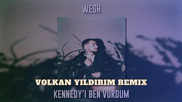 WEGH - KENEDY'İ BEN VURDUM ( Volkan Yıldırım Remix )