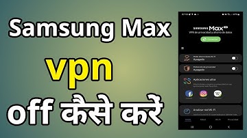 Samsung Max Vpn Off Kaise Kare | Samsung Max Vpn Kya Hai | Samsung Max Vpn