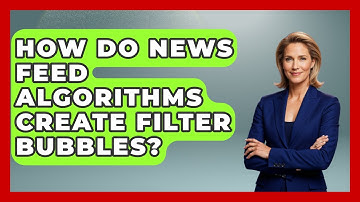 How Do News Feed Algorithms Create Filter Bubbles? - Media Literacy For Everyone