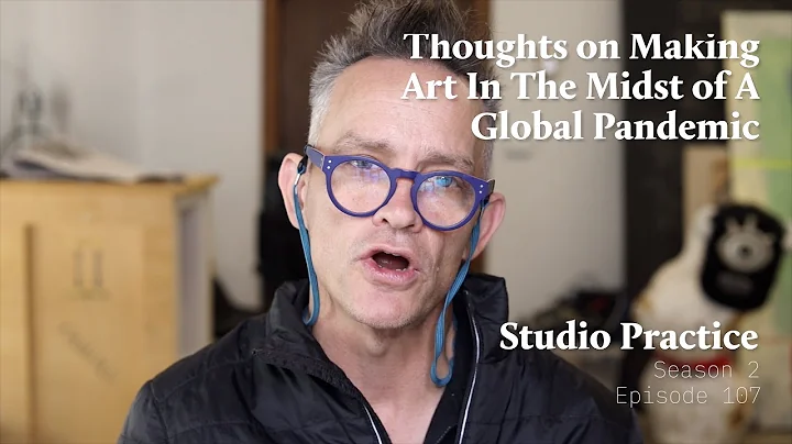 Thoughts On Making Art In The Midst Of A Global Pa...