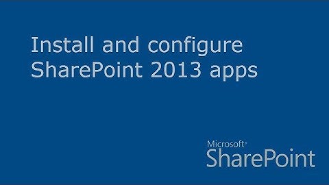 Install and configure SharePoint 2013 Apps