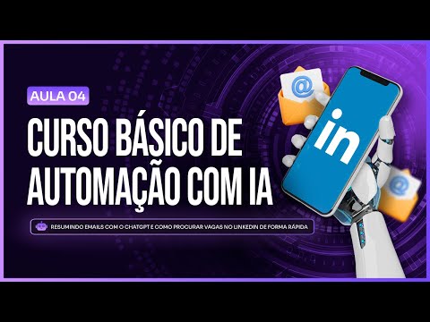 Curso Básico de Automação com IA - Aula 4: Resumindo emails com ChatGPT e buscando vagas no LinkedIn