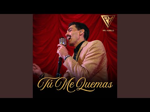 Tu Me Quemas