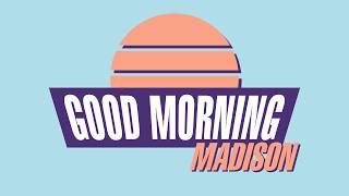 Good Morning Madison ~ 07/27/2026
