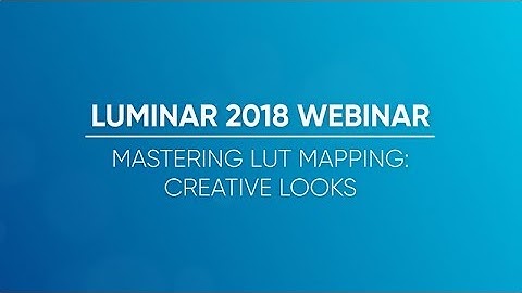 Mastering LUT Mapping Webinar