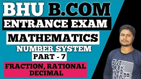 #7 FRACTION || RATIONAL || DECIMAL || NUMBER SYSTEM || BHU B.COM ENTRTANCE EXAM 2020