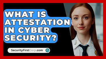 What Is Attestation In Cyber Security? - SecurityFirstCorp.com