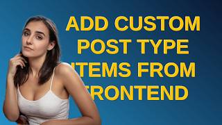 Wordpress: Add custom post type items from frontend