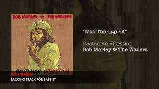 Who The Cap Fit - Bob Marley & The Wailers - Bass Backing Track (NO BASS)