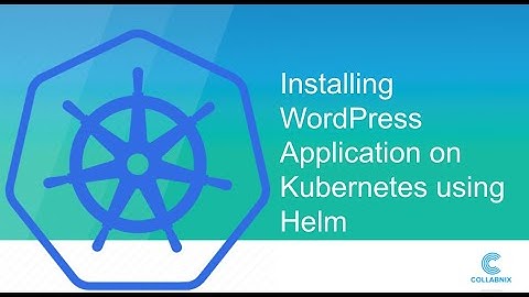 Installing WordPress Application on Kubernetes using Helm