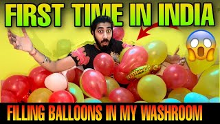 Filled My Bathroom with Big Balloons..*First Time in India*