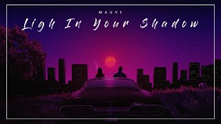 Mauve - Light In Your Shadow