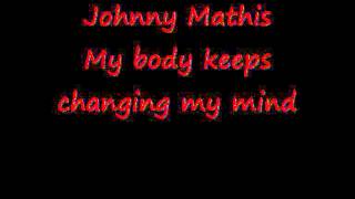 Watch Johnny Mathis My Body Keeps Changing My Mind video