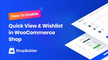 How To Enable Quick View & Wishlist in WooCommerce Shop With ShopBuilder Plugin