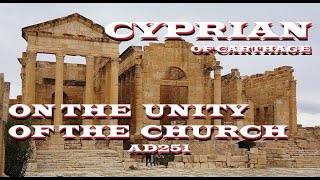 Cyprian of Carthage: On The Unity of the Church - AD 251